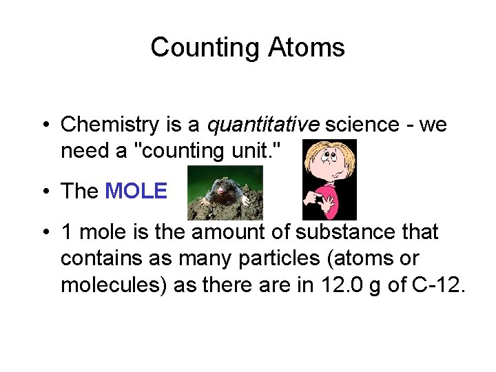 Counting Atoms • Chemistry is a quantitative science - we need a "counting unit.