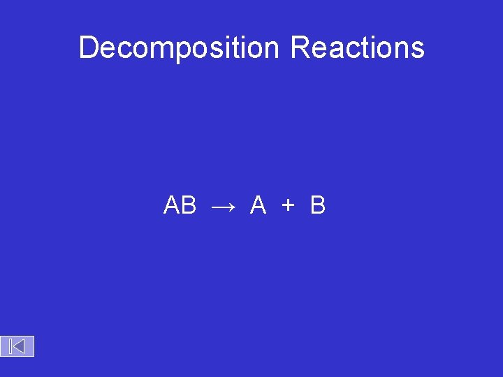 Decomposition Reactions AB → A + B 