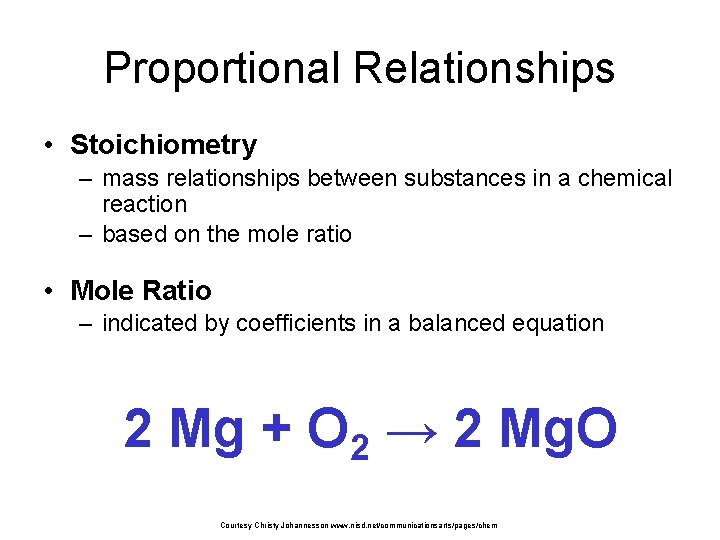 Proportional Relationships • Stoichiometry – mass relationships between substances in a chemical reaction –