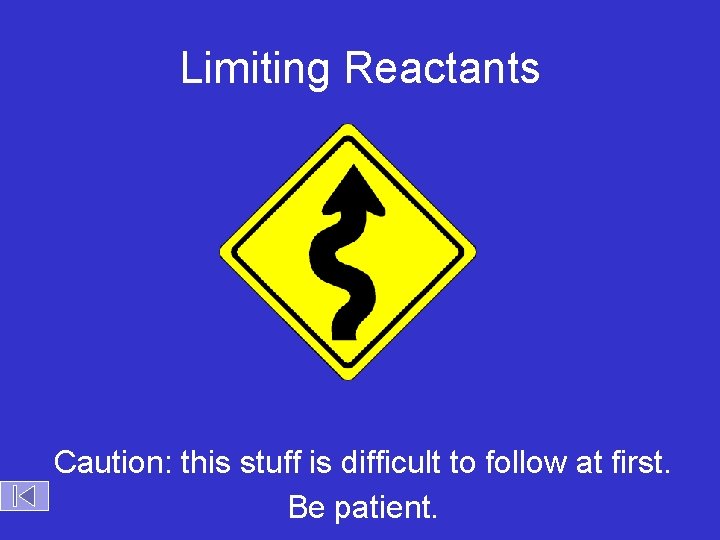 Limiting Reactants Caution: this stuff is difficult to follow at first. Be patient. 