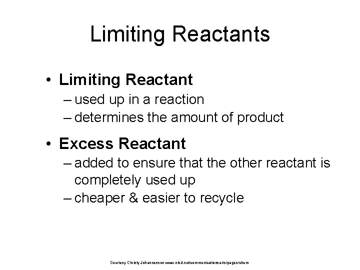 Limiting Reactants • Limiting Reactant – used up in a reaction – determines the