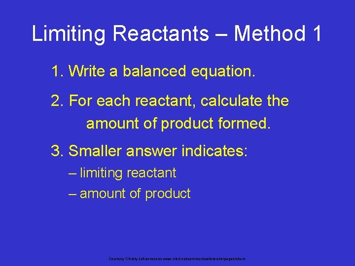 Limiting Reactants – Method 1 1. Write a balanced equation. 2. For each reactant,