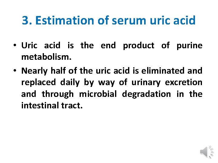 3. Estimation of serum uric acid • Uric acid is the end product of