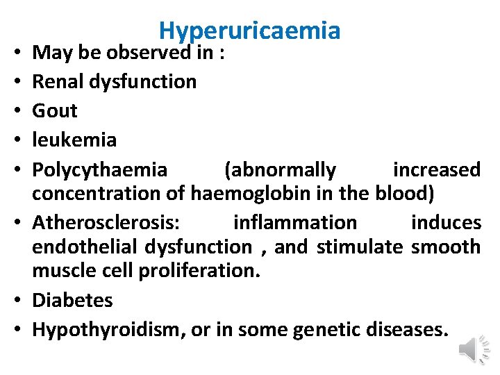 Hyperuricaemia May be observed in : Renal dysfunction Gout leukemia Polycythaemia (abnormally increased concentration
