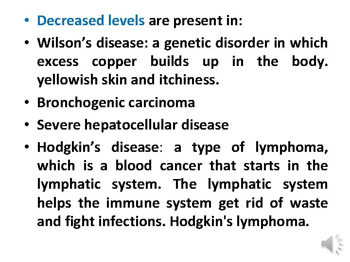  • Decreased levels are present in: • Wilson’s disease: a genetic disorder in