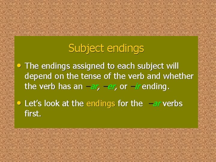 Subject endings • The endings assigned to each subject will depend on the tense