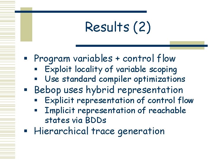 Results (2) § Program variables + control flow § Exploit locality of variable scoping