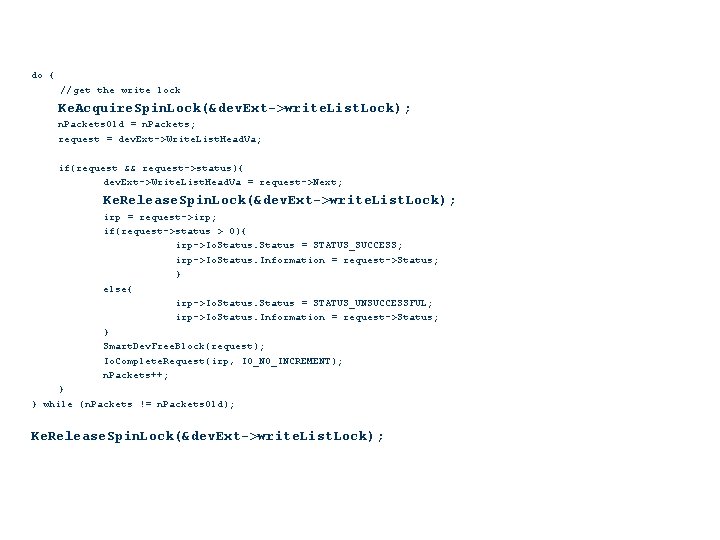 do { //get the write lock Ke. Acquire. Spin. Lock(&dev. Ext->write. List. Lock); n.