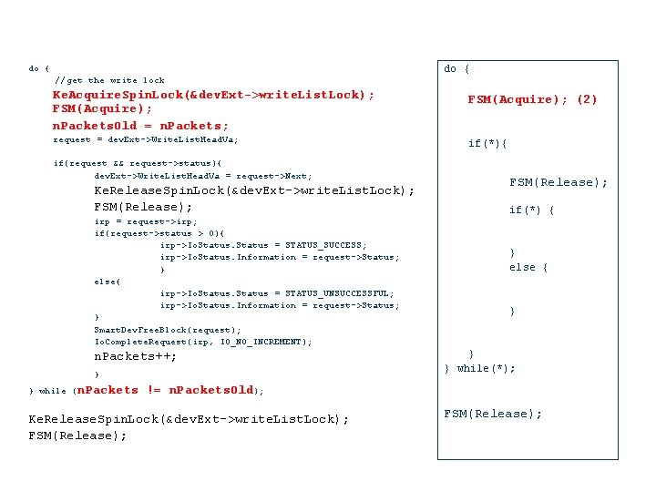 do { //get the write lock do { Ke. Acquire. Spin. Lock(&dev. Ext->write. List.