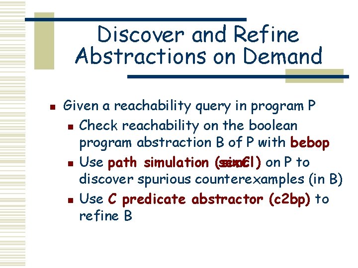 Discover and Refine Abstractions on Demand n Given a reachability query in program P
