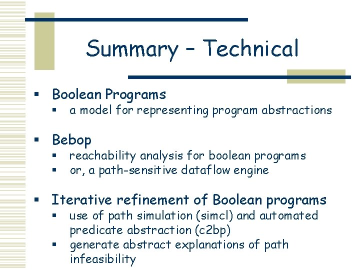 Summary – Technical § Boolean Programs § a model for representing program abstractions §