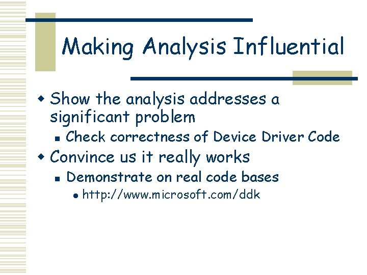 Making Analysis Influential w Show the analysis addresses a significant problem n Check correctness