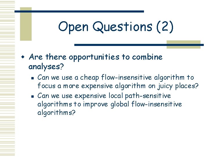 Open Questions (2) w Are there opportunities to combine analyses? n n Can we