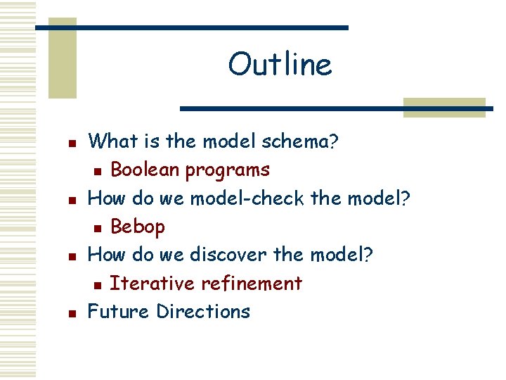 Outline n n What is the model schema? n Boolean programs How do we