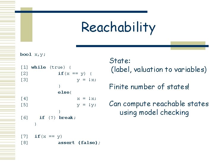 Reachability bool x, y; [1] while (true) { [2] if(x == y) [3] y