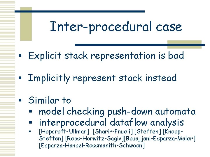Inter-procedural case § Explicit stack representation is bad § Implicitly represent stack instead §