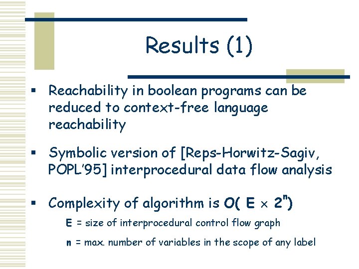 Results (1) § Reachability in boolean programs can be reduced to context-free language reachability