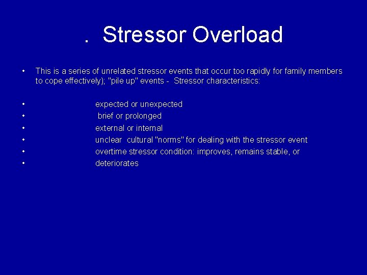 . Stressor Overload • • This is a series of unrelated stressor events that
