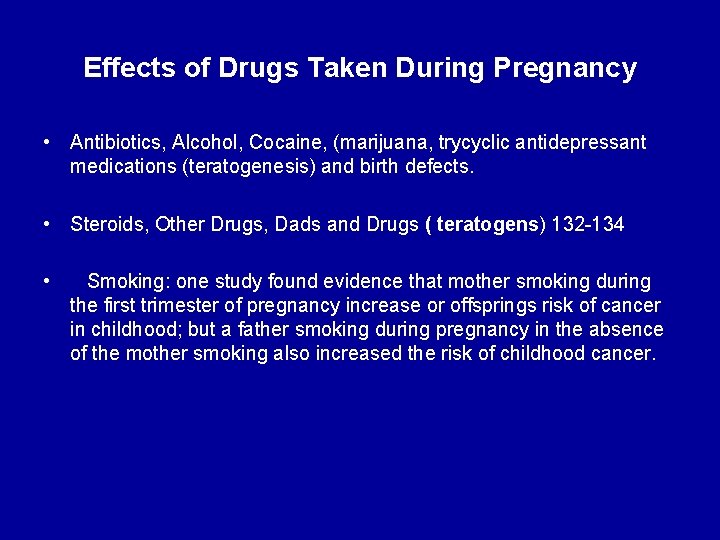 Effects of Drugs Taken During Pregnancy • Antibiotics, Alcohol, Cocaine, (marijuana, trycyclic antidepressant medications