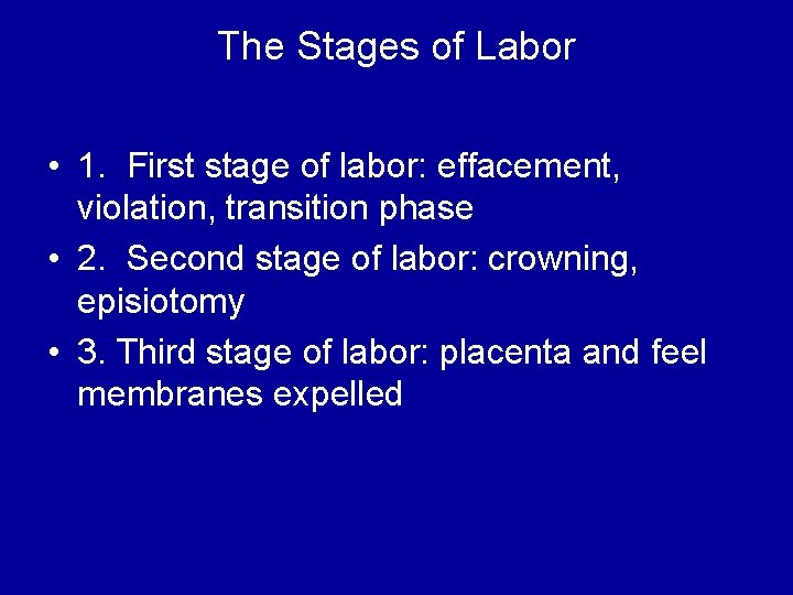 The Stages of Labor • 1. First stage of labor: effacement, violation, transition phase