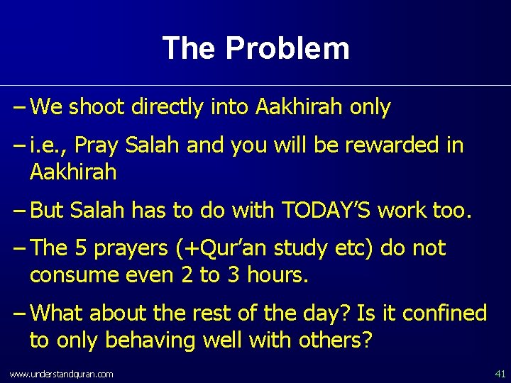 The Problem – We shoot directly into Aakhirah only – i. e. , Pray