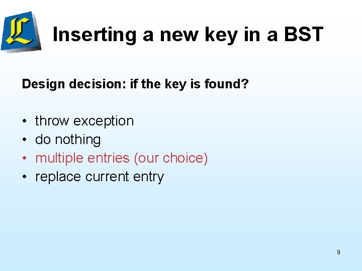 Inserting a new key in a BST Design decision: if the key is found?