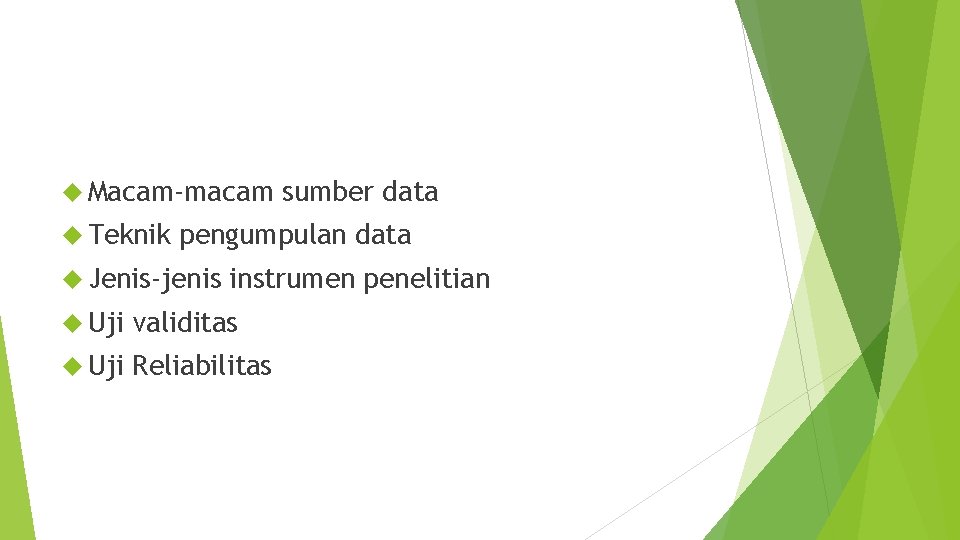  Macam-macam Teknik sumber data pengumpulan data Jenis-jenis instrumen penelitian Uji validitas Uji Reliabilitas