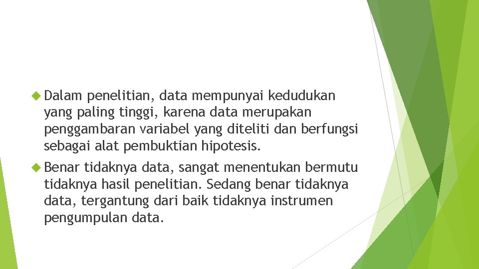  Dalam penelitian, data mempunyai kedudukan yang paling tinggi, karena data merupakan penggambaran variabel
