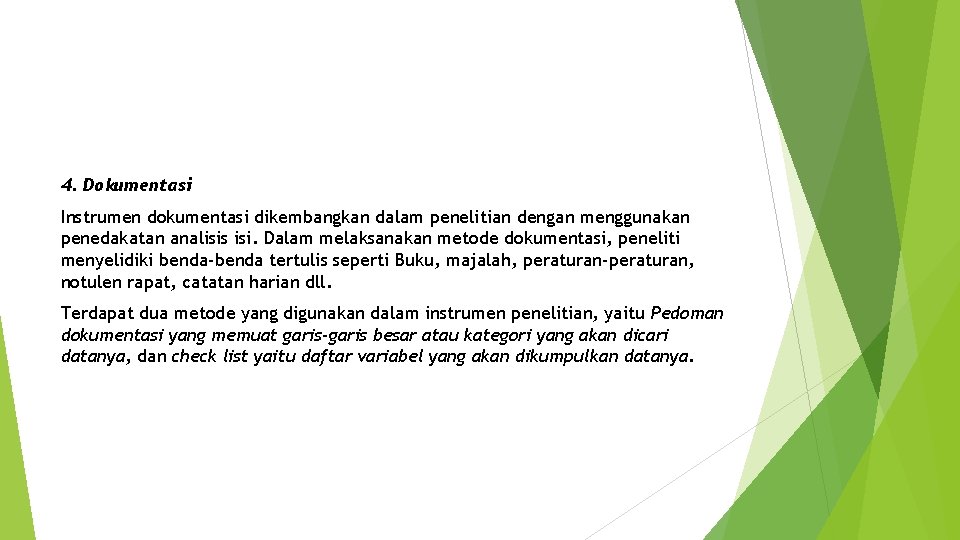 4. Dokumentasi Instrumen dokumentasi dikembangkan dalam penelitian dengan menggunakan penedakatan analisis isi. Dalam melaksanakan