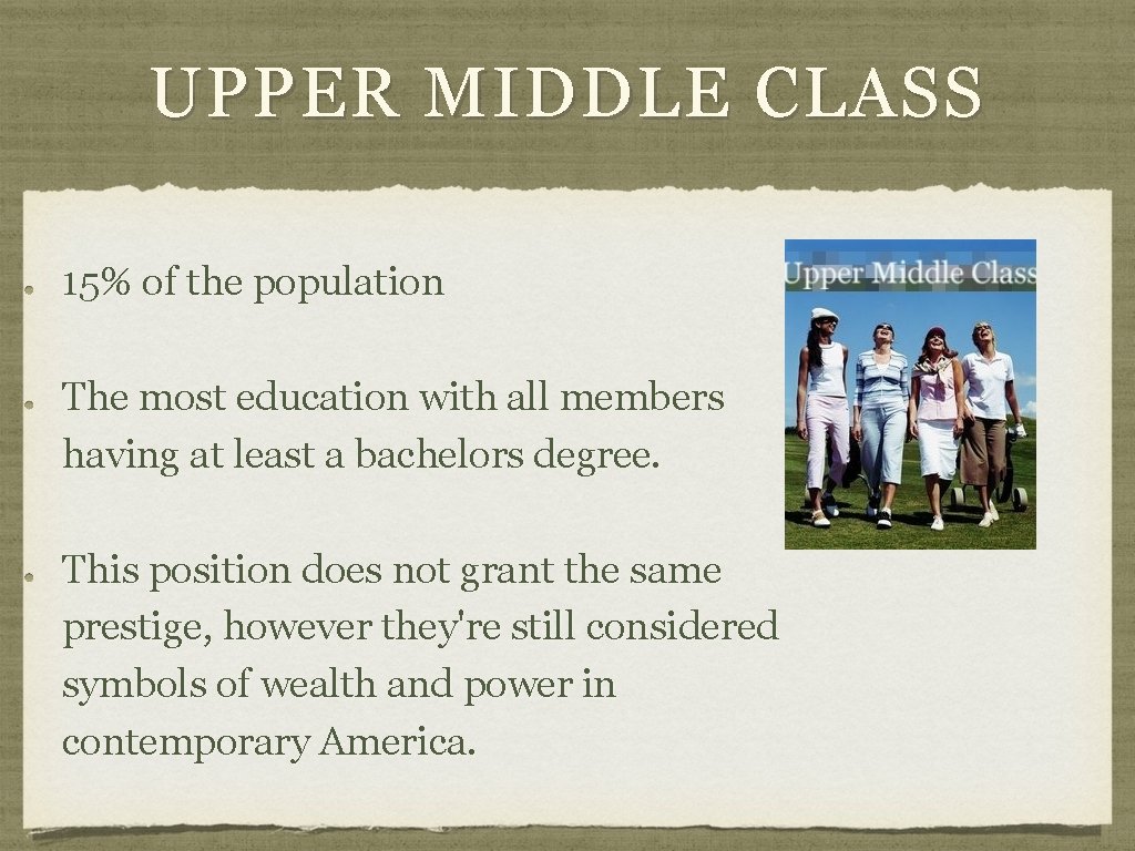 UPPER MIDDLE CLASS 15% of the population The most education with all members having