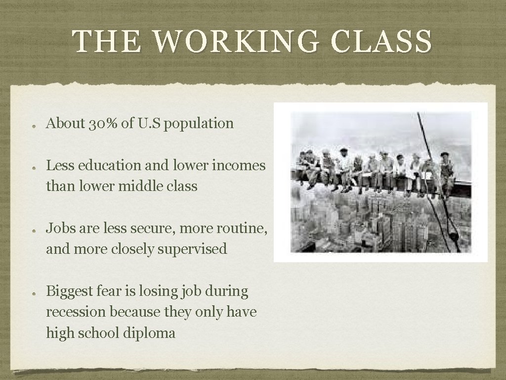 THE WORKING CLASS About 30% of U. S population Less education and lower incomes