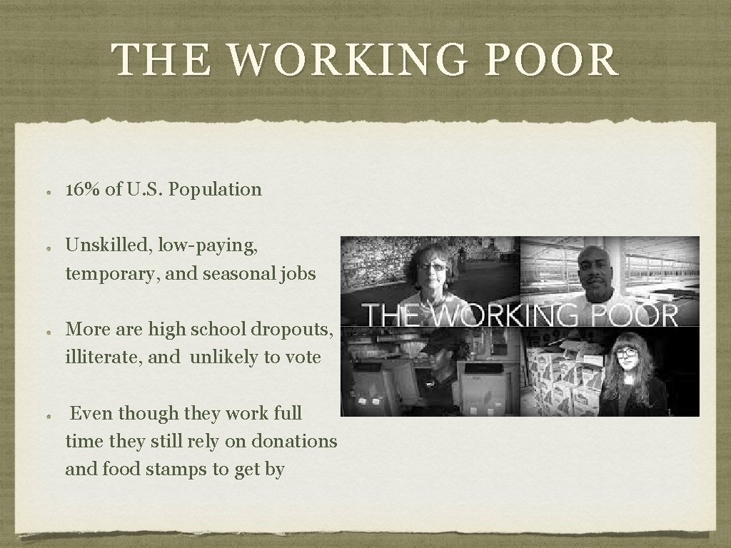 THE WORKING POOR 16% of U. S. Population Unskilled, low-paying, temporary, and seasonal jobs