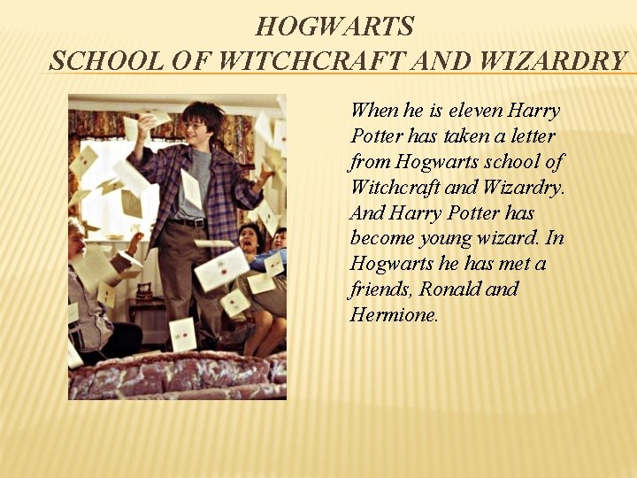 HOGWARTS SCHOOL OF WITCHCRAFT AND WIZARDRY When he is eleven Harry Potter has taken