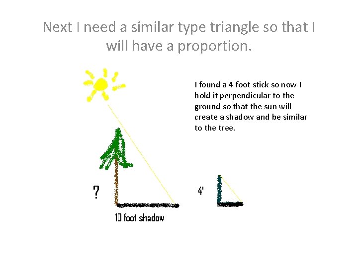 Next I need a similar type triangle so that I will have a proportion.