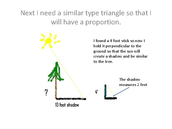 Next I need a similar type triangle so that I will have a proportion.