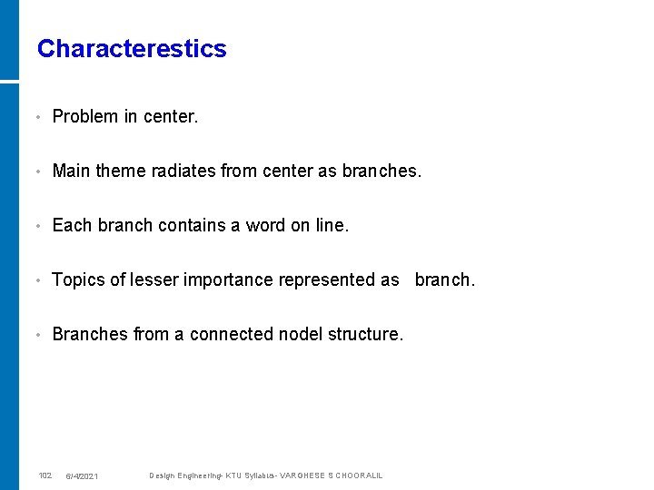 Characterestics • Problem in center. • Main theme radiates from center as branches. •