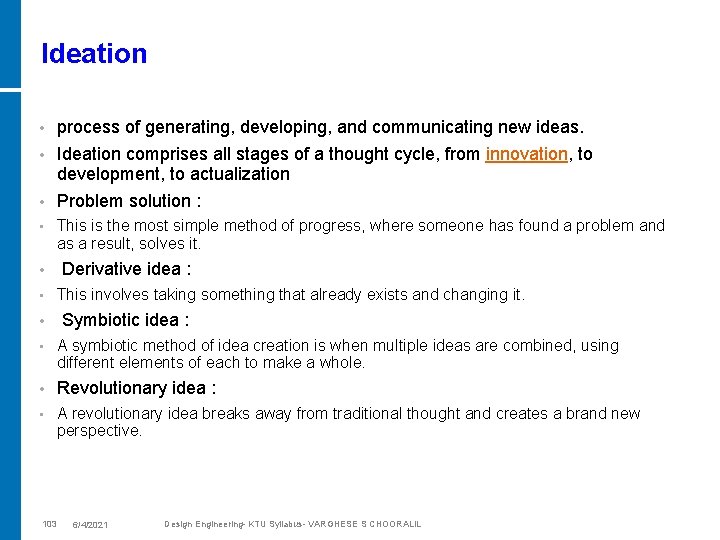 Ideation • process of generating, developing, and communicating new ideas. Ideation comprises all stages