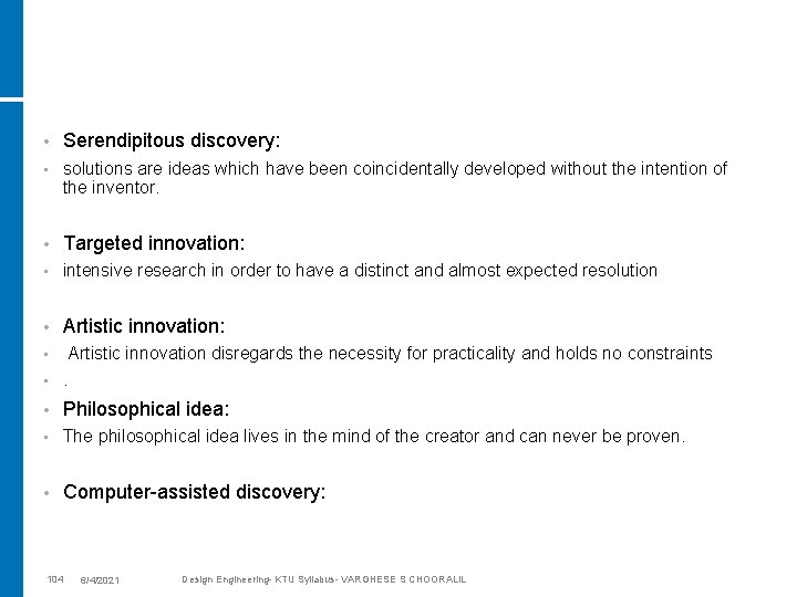  • Serendipitous discovery: • solutions are ideas which have been coincidentally developed without