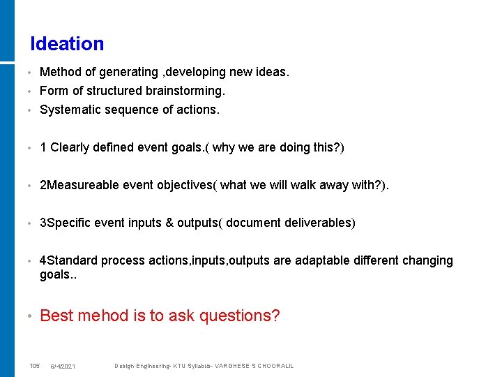 Ideation • Method of generating , developing new ideas. Form of structured brainstorming. •