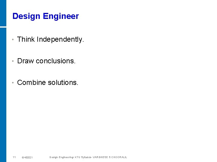 Design Engineer • Think Independently. • Draw conclusions. • Combine solutions. 11 6/4/2021 Design