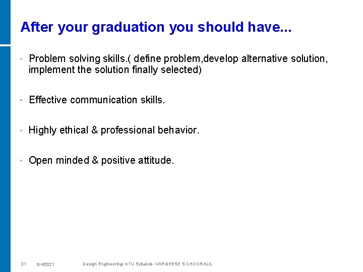 After your graduation you should have. . . • Problem solving skills. ( define