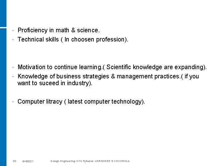 Proficiency in math & science. • Technical skills ( In choosen profession). • Motivation
