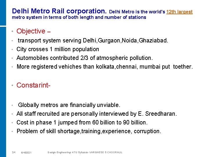 Delhi Metro Rail corporation. Delhi Metro is the world's 12 th largest metro system