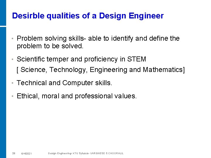 Desirble qualities of a Design Engineer • Problem solving skills- able to identify and