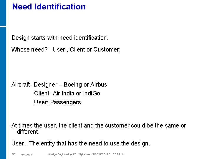 Need Identification Design starts with need identification. Whose need? User , Client or Customer;