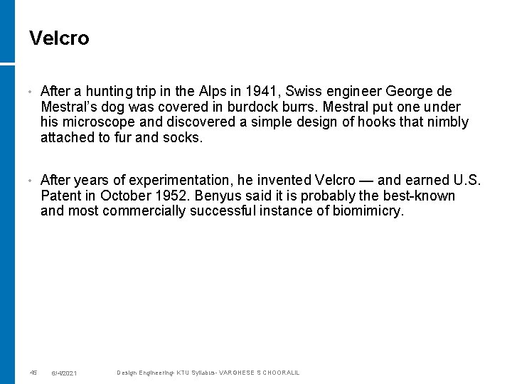 Velcro • After a hunting trip in the Alps in 1941, Swiss engineer George