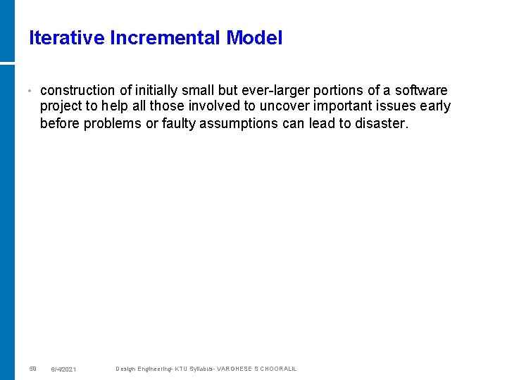 Iterative Incremental Model • 59 construction of initially small but ever-larger portions of a