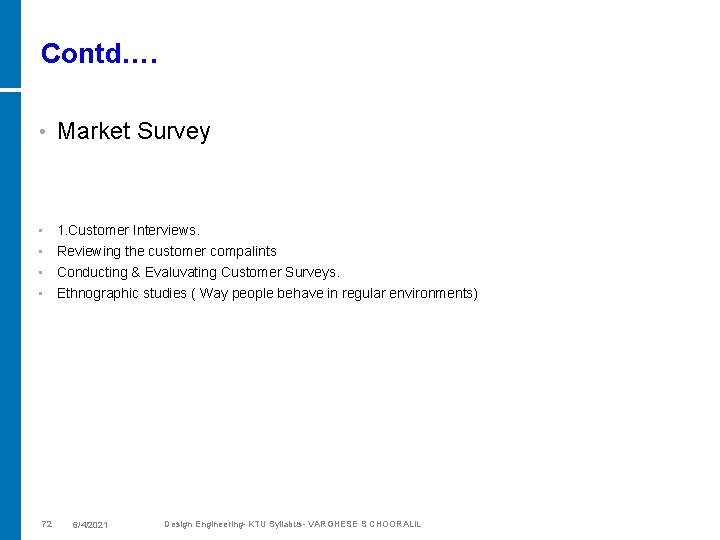 Contd…. • Market Survey • 1. Customer Interviews. Reviewing the customer compalints • Conducting