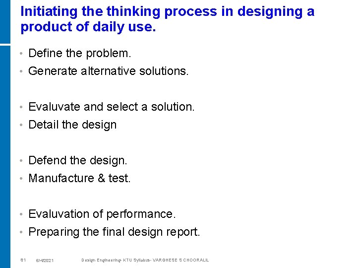 Initiating the thinking process in designing a product of daily use. • Define the