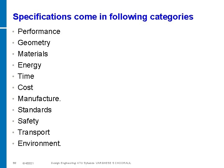 Specifications come in following categories • Performance • Geometry Materials Energy Time Cost Manufacture.